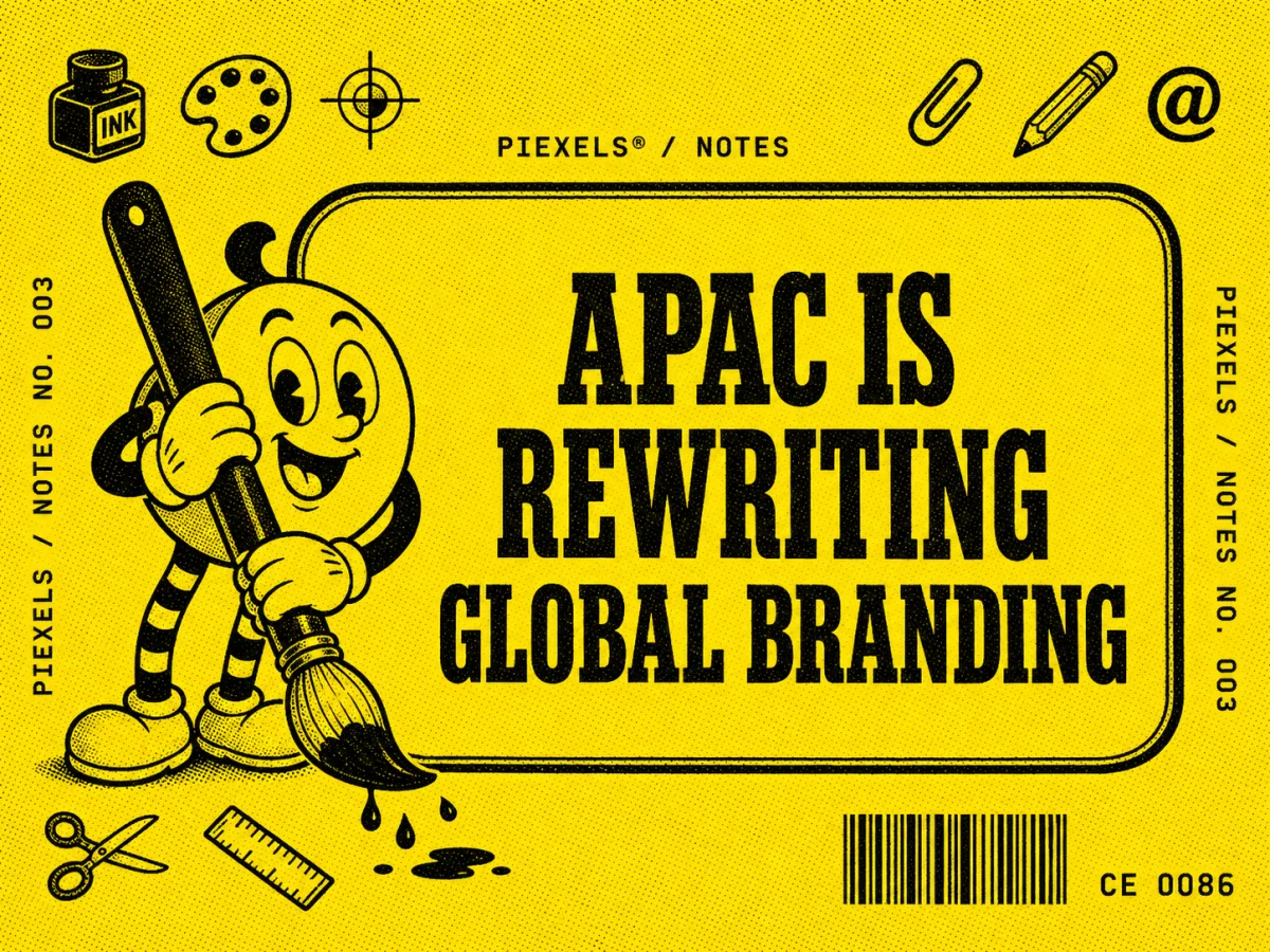 piexels notes no. 003: apac is rewriting the rules of branding. and the west is still translating.